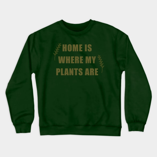 Home is where my plants are Crewneck Sweatshirt by Laevs